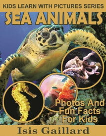 Sea Animals Photos and Fun Facts for Kids Kids Learn With Pictures, #122【電子書籍】[ Isis Gaillard ]