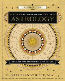 Llewellyn's Complete Book of Predictive Astrology: The Easy Way to Predict Your Future The Easy Way to Predict Your Future【電子書籍】[ Kris Brandt Riske ]