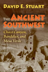 The Ancient Southwest Chaco Canyon, Bandelier, and Mesa Verde. Revised edition.【電子書籍】[ David E. Stuart ]
