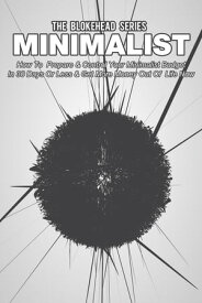 Minimalist: How To Prepare & Control Your Minimalist Budget In 30 Days Or Less & Get More Money Out Of Life Now【電子書籍】[ The Blokehead ]