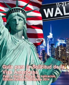 Guia Para la Solicitud de la Visa Americana Paso a Paso el Proceso de Aplicacion. Revision Noviembre 2014【電子書籍】[ Luis Ifalaye ]
