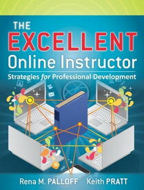 The Excellent Online Instructor Strategies for Professional Development【電子書籍】[ Rena M. Palloff ]