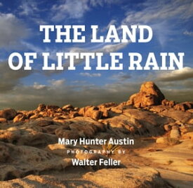 The Land of Little Rain With photographs by Walter Feller【電子書籍】[ Mary Hunter Austin ]