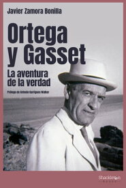 Ortega y Gasset La aventura de la verdad【電子書籍】[ Javier Zamora Bonilla ]