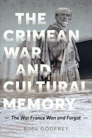 The Crimean War and Cultural Memory The War France Won and Forgot【電子書籍】[ Sima Godfrey ]