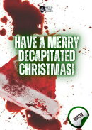 Have a Merry Decapitated Christmas!
