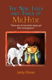 The Nine Lives and Times of Mr. Hyde: "Those who do bad deeds always get their comeuppance." Mr. Hyde's Magical Adventures【電子書籍】[ Jonty Olivier ]