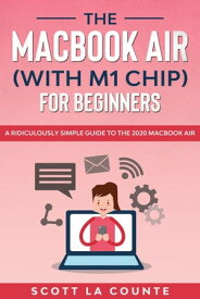 The MacBook Air (With M1 Chip) For Beginners【電子書籍】[ Scott La Counte ]