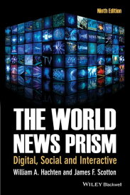 The World News Prism Digital, Social and Interactive【電子書籍】[ William A. Hachten ]