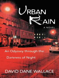 Urban Rain An Odyssey Through the Darkness of Night【電子書籍】[ David Dane Wallace ]