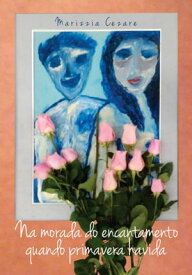 Na morada do encantamento quando primavera havida【電子書籍】[ Marizzia Cezare ]