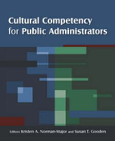 Cultural Competency for Public Administrators【電子書籍】[ Kristen A. Norman-Major ]