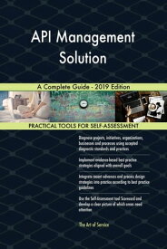 API Management Solution A Complete Guide - 2019 Edition【電子書籍】[ Gerardus Blokdyk ]