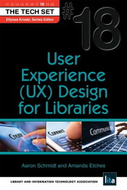 User Experience (UX) Design for Libraries (THE TECH SET? #18)【電子書籍】[ Aaron Schmidt ]