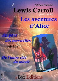 Les aventures d’Alice (illustr?) Alice au pays des merveilles (Suivi de :) De l'autre c?t? du miroir【電子書籍】[ Carroll Lewis ]