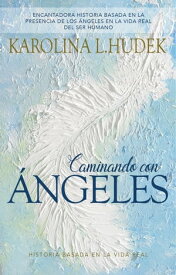 Caminando Con Angeles Historia Basada en la Vida Real【電子書籍】[ Karolina L. Hudek ]