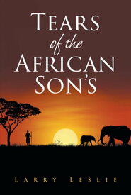 Tears of the African Son's【電子書籍】[ Larry Leslie ]