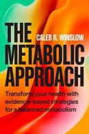 The Metabolic Approach: Transform Your Health with Evidence-Based Strategies for a Balanced Metabolism