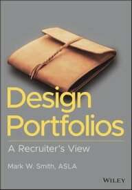 Design Portfolios A Recruiter's View【電子書籍】[ Mark W. Smith ]