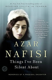 Things I've Been Silent About【電子書籍】[ Azar Nafisi ]