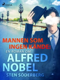 Mannen som ingen k?nde: en roman om Alfred Nobel【電子書籍】[ Sten S?derberg ]