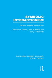 Symbolic Interactionism (RLE Social Theory) Genesis, Varieties and Criticism【電子書籍】[ Bernard Meltzer ]