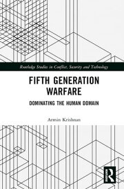 Fifth Generation Warfare Dominating the Human Domain【電子書籍】[ Armin Krishnan ]