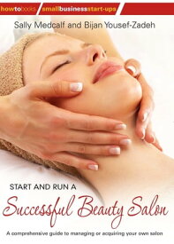 Start and Run a Successful Beauty Salon A comprehensive guide to managing or acquiring your own salon【電子書籍】[ Sally Medcalf ]