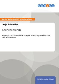 Sportsponsoring Olympia und Fu?ball-WM bringen Marketingmaschinerien auf Hochtouren【電子書籍】[ Anja Schneider ]