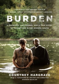Burden A Preacher, a Klansman, and a True Story of Redemption in the Modern South【電子書籍】[ Courtney Hargrave ]