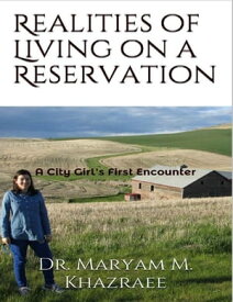 Realities of Living on a Reservation A City Girl's First Encounter【電子書籍】[ Maryam Khazraee ]