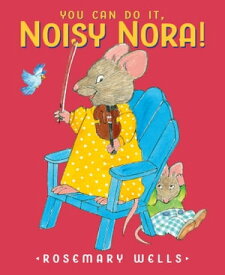 You Can Do It, Noisy Nora!【電子書籍】[ Rosemary Wells ]