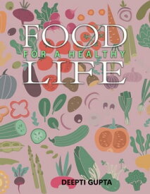 Food For A Healthy Life【電子書籍】[ Deepti Gupta ]