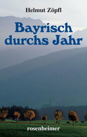Bayrisch durchs Jahr【電子書籍】[ Helmut Z?pfl ]