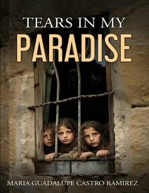 Tears in my Paradise【電子書籍】[ Maria Guadalupe Castro Ramirez ]