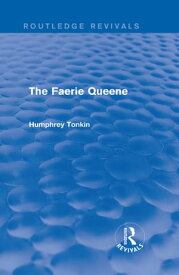 The Faerie Queene (Routledge Revivals)【電子書籍】[ Humphrey Tonkin ]