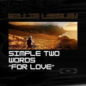 Simple Two Words: For Love【電子書籍】[ Willie Lessley ]