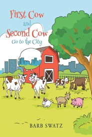 First Cow and Second Cow Go to the City【電子書籍】[ Barb Swatz ]