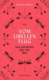 Vom Libellenflug Eine Geschichte ?ber den Mut【電子書籍】[ Matthias H?bener ]