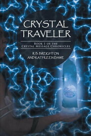 Crystal Traveler Book 1 of the Crystal Message Chronicles【電子書籍】[ R. B. Breighton ]