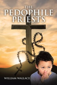 The Pedophile Priests【電子書籍】[ William Wallace ]