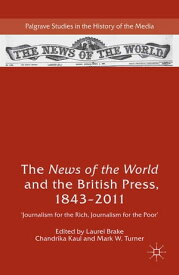 The News of the World and the British Press, 1843-2011 'Journalism for the Rich, Journalism for the Poor'【電子書籍】