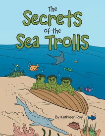 The Secrets of the Sea Trolls【電子書籍】[ Kathleen Roy ]