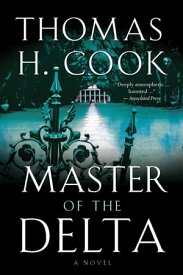Master of the Delta A Novel【電子書籍】[ Thomas H. Cook ]