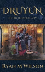 Druyun III: The Floating City【電子書籍】[ Ryan M Wilson ]