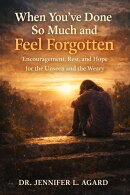 When You've Done So Much And Feel Forgotten,Encouragement, Rest, and Hope for the Unseen and the Weary
