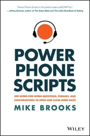 Power Phone Scripts 500 Word-for-Word Questions, Phrases, and Conversations to Open and Close More Sales【電子書籍】[ Mike Brooks ]