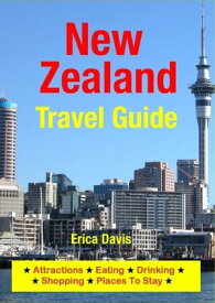New Zealand Travel Guide Attractions, Eating, Drinking, Shopping & Places To Stay【電子書籍】[ Erica Davis ]