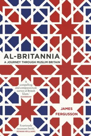 Al-Britannia, My Country A Journey Through Muslim Britain【電子書籍】[ James Fergusson ]