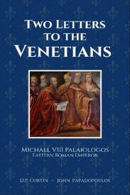 Two Letters to the Venetians 【電子書籍】[ Michael VIII Palaiologos ]